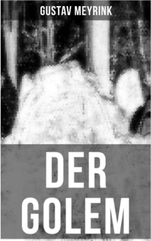 DER GOLEM: Ein metaphysischer Roman