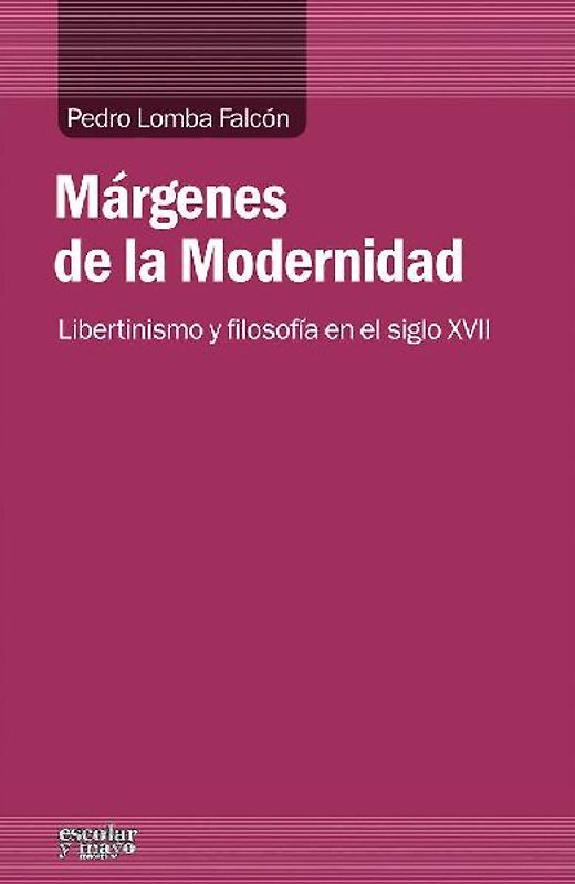 Márgenes de la Modernidad : libertinismo y filosofía en el siglo XVII
