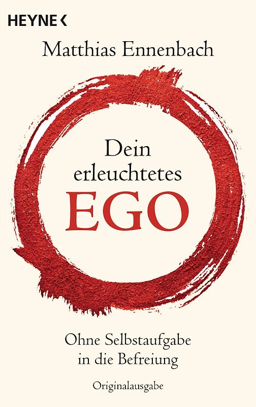Dein erleuchtetes Ego. Ohne Selbstaufgabe in die Befreiung