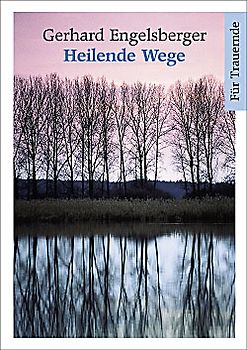 Heilende Wege. Für Trauernde