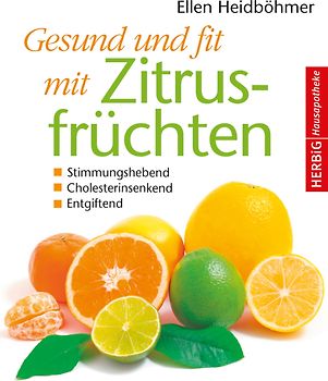 Gesund und fit mit Zitrusfrüchten. Stimmungshebend - Cholesterinsenkend - Entgiftend