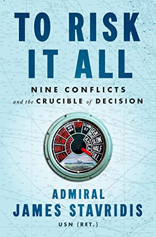 To Risk It All: Nine Conflicts and the Crucible of Decision