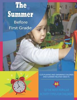 The Summer Before First Grade: The book consists of the most popular activity types for children