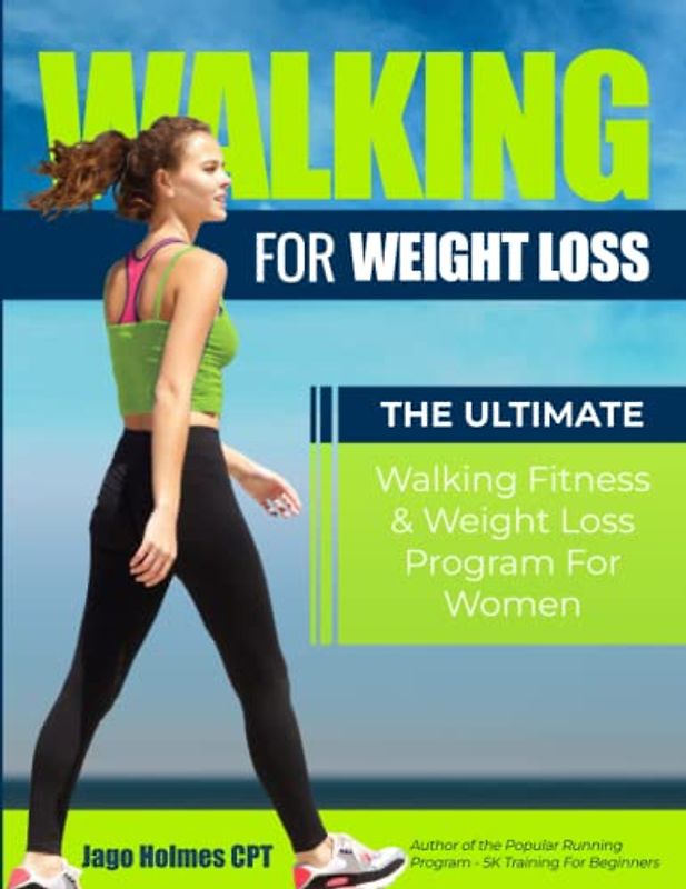 Walking For Weight Loss: The Ultimate Walking Fitness & Weight Loss Program For Women