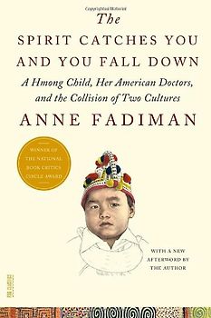 The Spirit Catches You and You Fall Down: A Hmong Child, Her American Doctors, and the Collision of Two Cultures - Fadiman, Anne