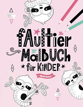 Faultier Malbuch für Kinder | liebevoll illustriert: Kreativbuch mit Ausmalseiten im Skandi-Stil zur Entspannung und Förderung der Feinmotorik | ... und zur Ruhe kommen | Din A4+ (8,5 x 11 inch)