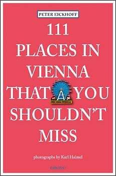 111 Places in Vienna that you shouldn't miss