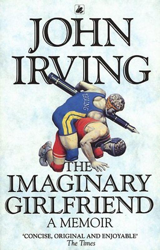 The Imaginary Girlfriend: A Memoir - John Irving