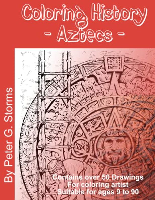 Coloring History - Aztecs: Marvel at the beauty of the Aztec culture and civilisation