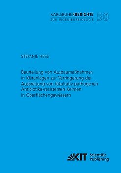 Beurteilung von Ausbaumaßnahmen in Kläranlagen zur Verringerung der Ausbreitung von fakultativ pathogenen Antibiotika-resistenten Keimen in Oberflächengewässern