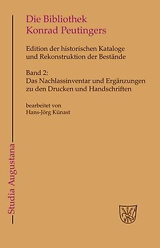 Die Bibliothek und der handschriftliche Nachlaß Konrad Peutingers.... / Das Nachlassinventar und Ergänzungen zu den Drucken und Handschriften