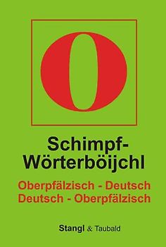 Schimpf-Wörterböijchl. Oberpfälzisch-Deutsch /Deutsch-Oberpfälzisch