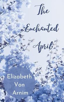 The Enchanted April: Classic literature fiction (Annotated)
