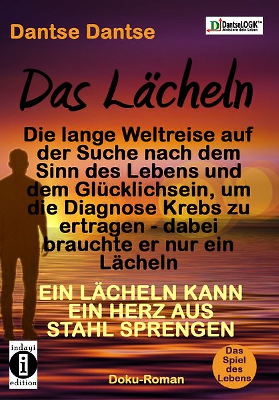 Das Lächeln: Deutschland - Tibet - Kamerun. Diagnose Krebs: Nur 1 Jahr zu leben, aber er will glücklich sterben! Die lange Weltreise auf der Suche nach dem Glücklichsein und dem Sinn des Lebens