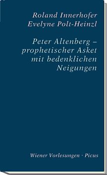 Peter Altenberg – prophetischer Asket mit bedenklichen Neigungen