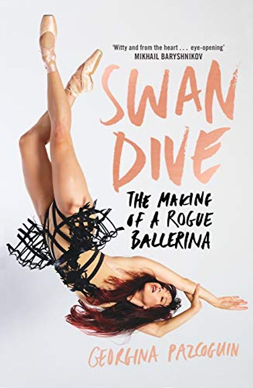Swan Dive: The Making of a Rogue Ballerina