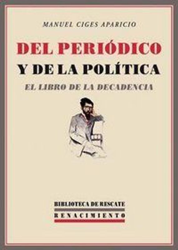 Del peródico y de la política : el libro de la decadencia