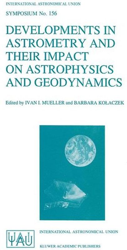 Developments in Astrometry and Their Impact on Astrophysics and Geodynamics