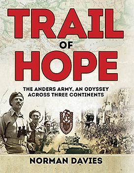 Trail of Hope: The Anders Army, An Odyssey Across Three Continents
