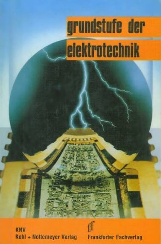 Grundstufe der Elektrotechnik. Einführung in die Elektrotechnik mit Elektronik, Digitaltechnik und Computertechnik