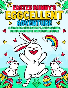 Easter Bunny's "EGGcellent" Adventure...: A Fun Easy Maze, Dot Coloring, Scissor Practice and Coloring Activity Book