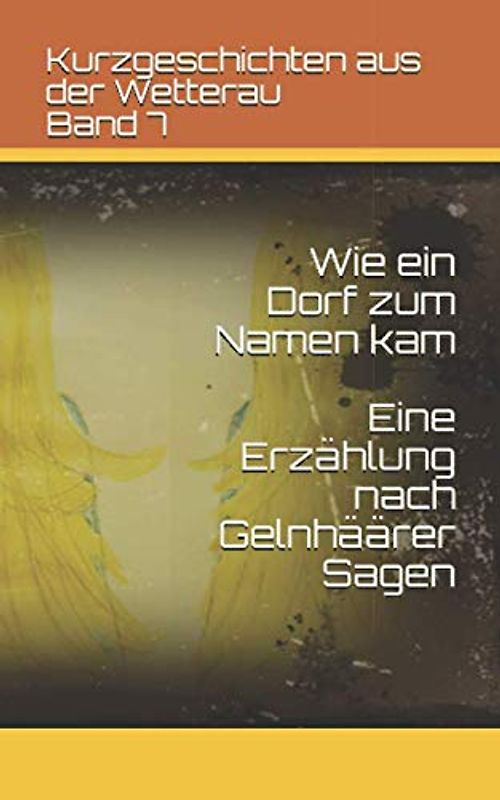 Wie ein Dorf zum Namen kam: Eine Erzählung nach Gelnhäärer Sagen