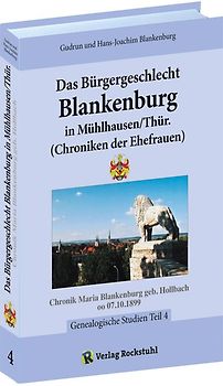 Das Bürgergeschlecht Blankenburg in Mühlhausen/Thür. - Band 4 (Chroniken der Ehefrauen)