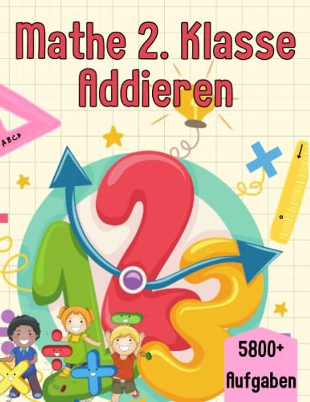 Mathe 2. Klasse Addieren: Übungsheft um Denken und Rechnen spielend zu fordern