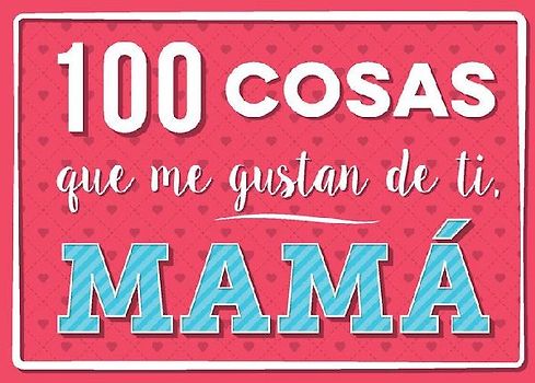 100 Cosas Que Me Gustan de Ti, Mama