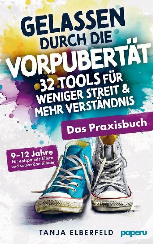 Gelassen durch die Vorpubertät - 32 Tools für weniger Streit & mehr Verständnis: Das Praxisbuch für entspannte Eltern und souveräne Kinder | 9-12 J.