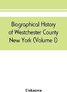 Biographical history of Westchester County, New York (Volume I)