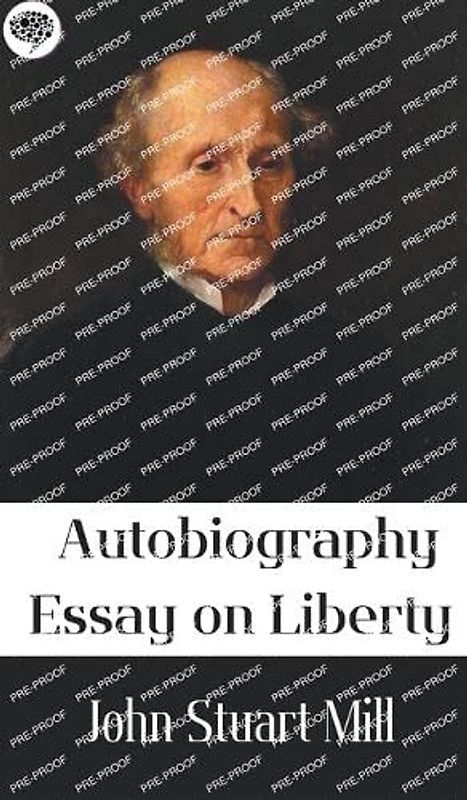 Autobiography, Essay on liberty: Autobiography, Essay on liberty