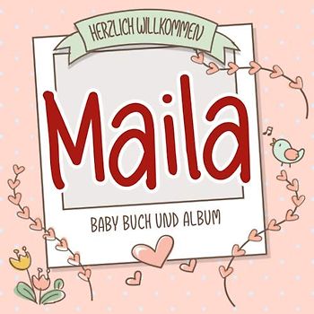 Herzlich Willkommen Maila - Baby Buch und Album: Personalisiertes Babybuch und Babyalbum, Geschenk zu Schwangerschaft und Geburt, Baby Name auf dem Cover