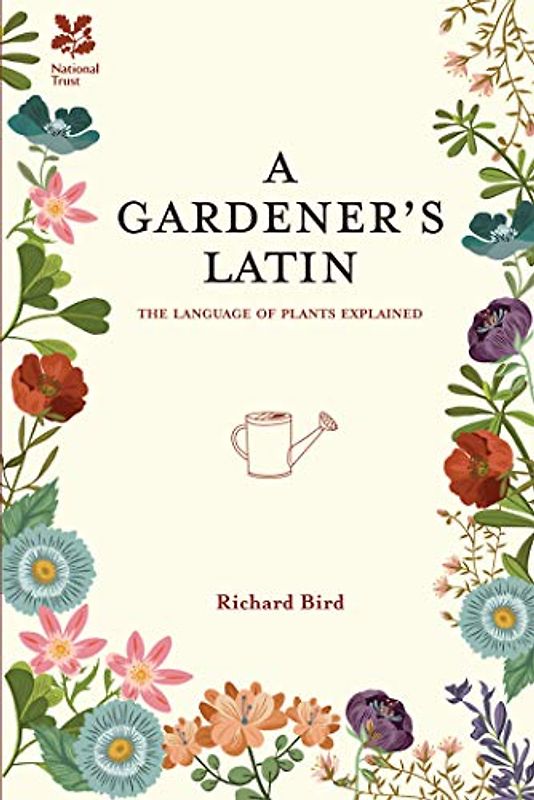 A Gardener's Latin: The language of plants explained (National Trust Home & Garden)