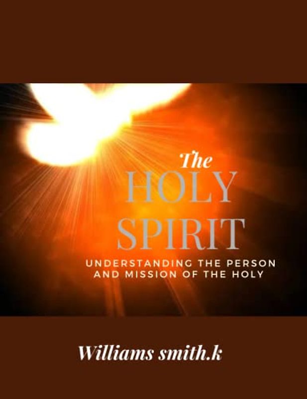 UNDERSTANDING THE PERSON AND MISSION OF THE HOLY SPIRIT