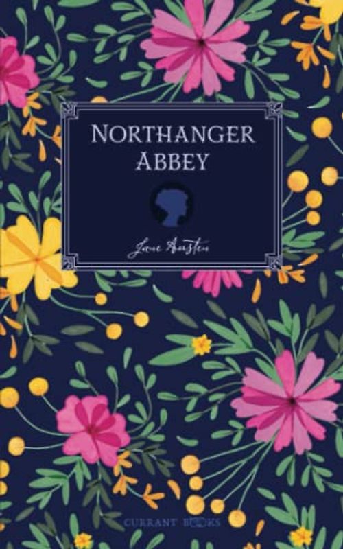 Northanger Abbey: Original 1817 Scripture of Jane Austen’s Classic Novel, a Timeless Tale of Love and Adventure (Annotated)