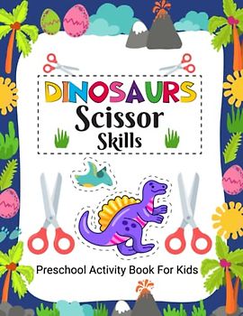 Dinosaur Scissor Skills Activity book: Fun and Educational Activities to Enhance and Develop Fine Motor Skills for Kids Ages 4-8