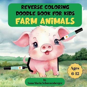 FARM ANIMALS Reverse Coloring Doodle Book for Kids: Ages 6-12