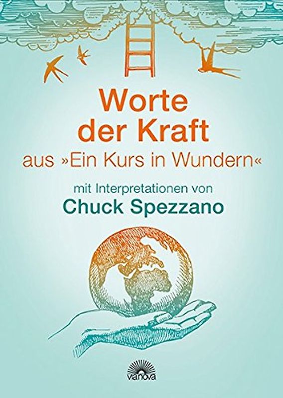 Worte der Kraft. aus "Ein Kurs in Wundern" mit Interpretationen von Chuck Spezzano