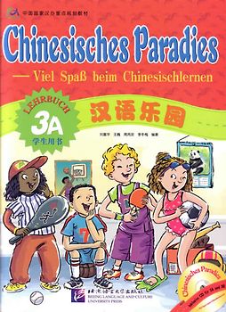 Chinesisches Paradies – Viel Spass beim Chinesischlernen / Chinesisches Paradies - Viel Spass beim Chinesischlernen - Lehrbuch 3A /Hanyu leyuan - xuesheng yongshu 3A - dewen ban