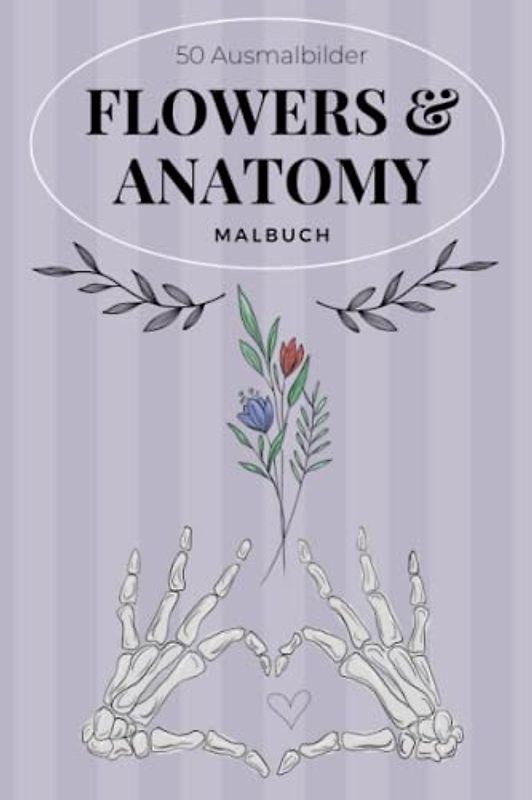50 AUSMALBILDER FLOWERS & ANATOMY MALBUCH: Malbuch für Erwachsene | Florale Anatomie mit 50 tollen Motiven | Malen für Erwachsene und Kinder | kleine ... | Entspannung, Ablenkung und Anti-Stress
