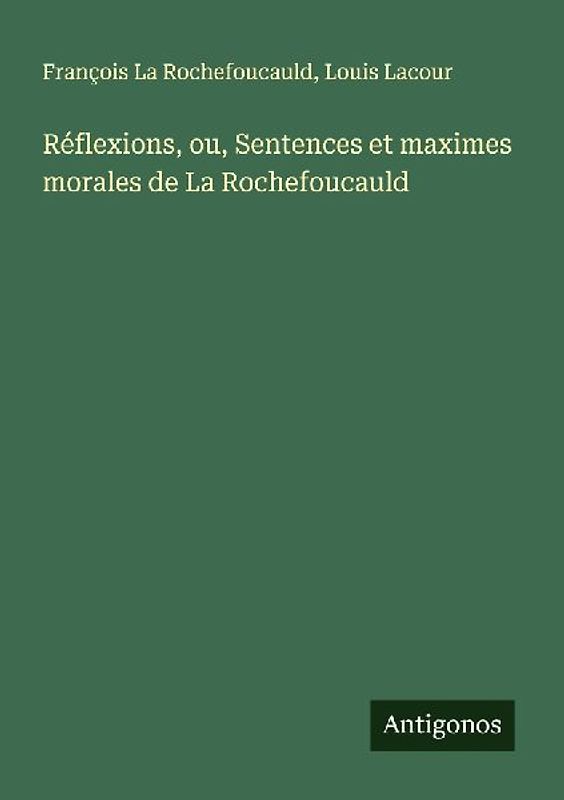 Réflexions, ou, Sentences et maximes morales de La Rochefoucauld