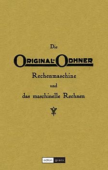 Die Original-Odhner Rechenmaschine und das maschinelle Rechnen