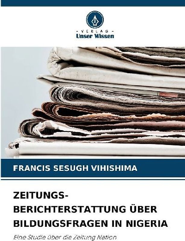 ZEITUNGS- BERICHTERSTATTUNG ÜBER BILDUNGSFRAGEN IN NIGERIA