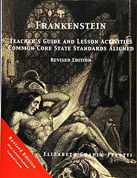 Frankenstein Teacher's Guide and Lesson Activities Common Core State Standards Aligned: Revised Edition