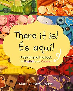 There it is! És aquí!: A search and find book in English and Catalan (Bilingual books for children)