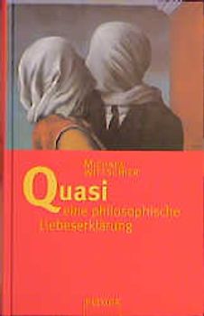 Quasi - eine philosophische Liebeserklärung