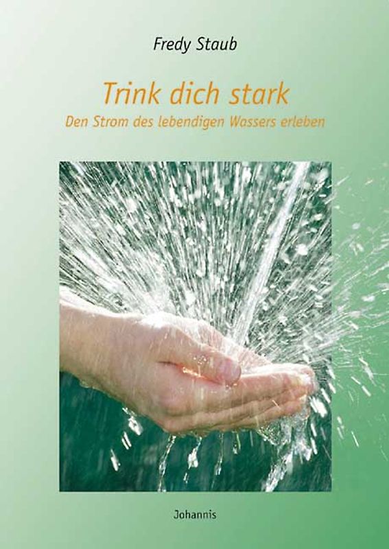 Trink dich stark. Den Strom des lebendigen Wassers erleben