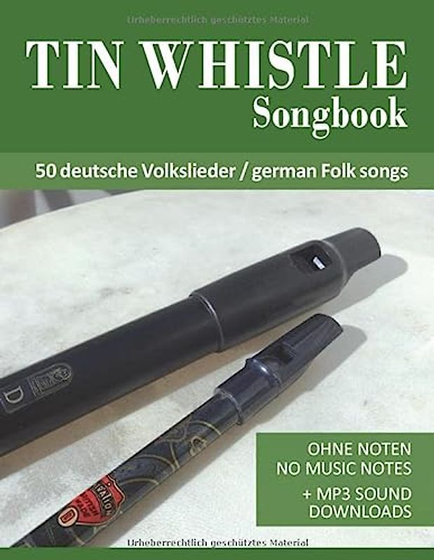 Tin Whistle Songbook - 50 deutsche Volkslieder - german Folk songs: Ohne Noten - No Music Notes + MP3 Sound Downloads (Tin Whistle / Penny Whistle / Pocket Whistle / Low Whistle)