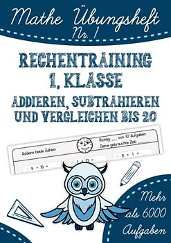 Mathe Übungsheft: Rechentraining 1. Klasse. Addieren, Subtrahieren und Vergleichen bis 20: Mathe von Anfang an festigen und vertiefen. Plus und Minus ... durch häufige Wiederholung., Band 1)